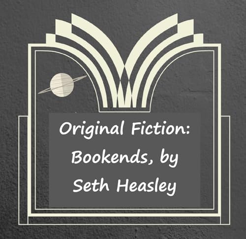 Original Fiction: Bookends, or Libromancy, by Seth Heasley