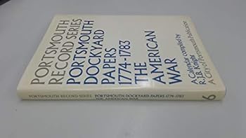 Hardcover Portsmouth dockyard papers, 1774-1783: The American War, a calendar (Portsmouth record series) Book