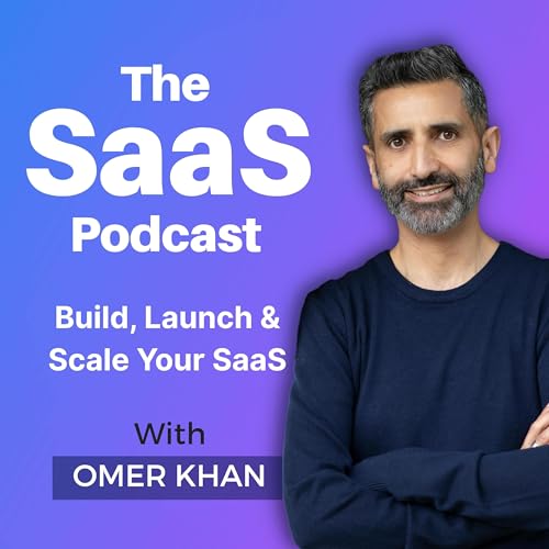 The SaaS Podcast: Build, Launch & Scale Your SaaS Podcast Por Omer Khan arte de portada
