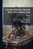 The Baptistery, Or The Way Of Eternal Life; Volume 1