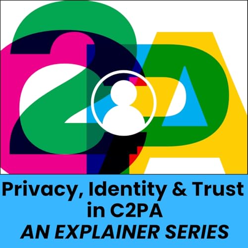 Privacy, Identity and Trust in C2PA, An Explainer Series - Part II: Identity in C2PA