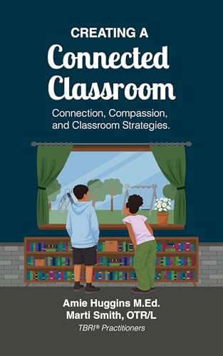 Creating A Connected Classroom: Connection, Compassion & Classroom Strategies