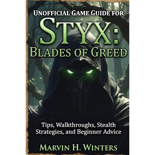 Unofficial Game Guide for Styx:Blades of Greed: Tips, Walkthroughs, Stealth Strategies, and Beginner Advice