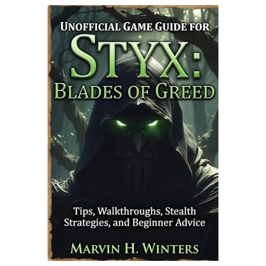 Unofficial Game Guide for Styx:Blades of Greed: Tips, Walkthroughs, Stealth Strategies, and Beginner Advice
