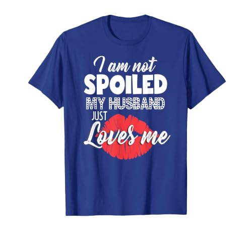 Funny Wife T-Shirt I'm Not Spoiled My Husband Just Loves Me T-Shirt, Men, Royal Blue, Large