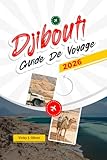 DJIBOUTI GUIDE DE VOYAGE 2026: Explorez les parcs nationaux, les paysages...