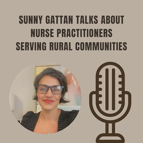 Sunny Gattan Talks About Nurse Practitioners Serving Rural Communities