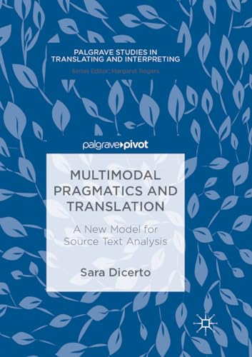Multimodal Pragmatics and Translation: A New Model for Source Text Analysis (Palgrave Studies in Translating and Interpreting)