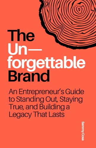 The Unforgettable Brand: An Entrepreneur’s Guide to Standing Out, Staying