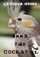 Anna The Cockatiel 151488755X Book Cover
