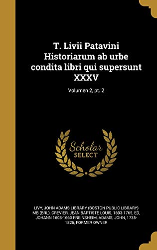 T. Livii Patavini Historiarum ab urbe condita libri qui supersunt XXXV; Volumen 2, pt. 2 (Latin Edition)