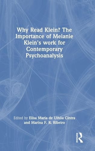 Why Read Klein? The Importance of Melanie Klein's work for