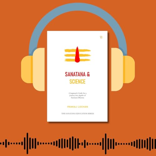 Sanatana & Science: written by Pankaj Lochan : Book Review Podcast