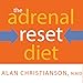 The Adrenal Reset Diet: Strategically Cycle Carbs and Proteins to Lose Weight, Balance Hormones, and Move From Stressed to Thriving