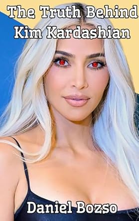 The Truth Behind Kim Kardashian - Kindle edition by Bozso, Daniel