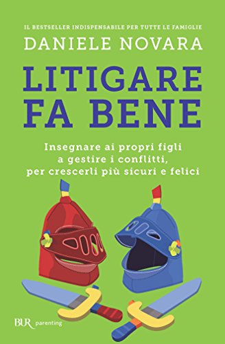 Litigare fa bene: Insegnare ai propri figli a gestire i conflitti, per crescerli più sicuri e felici