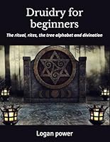 Druidry for beginners: The ritual, rites, the tree alphabet and divination B0F5P87S5V Book Cover