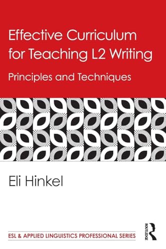 Effective Curriculum for Teaching L2 Writing: Principles and Techniques (ESL & Applied Linguistics Professional Series)