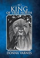 The King of True North 1491785810 Book Cover