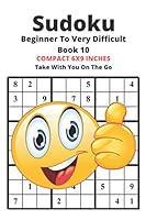 Sudoku Beginner To Very Difficult Book 10: For The Sudoku Lover Easy To Very Difficult Compact 6X9 Inches Take With You On The Go 1653956135 Book Cover