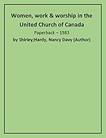Women, work & worship in the United Church of Canada 0886221404 Book Cover