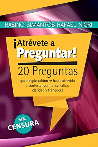 ¡Atrévete a preguntar!: 20 preguntas que ningún rabino se había atrevido a contestar con tal sencillez, claridad y franqueza (Spanish Edition)
