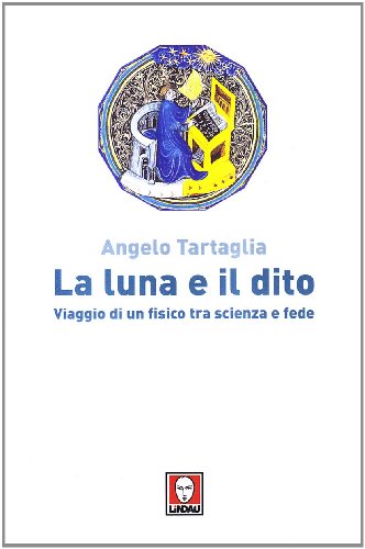 La luna e il dito. Viaggio di un fisico tra scienza e fede