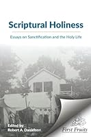 Scriptural Holiness: Essays on Sanctification and the Holy Life 164817129X Book Cover