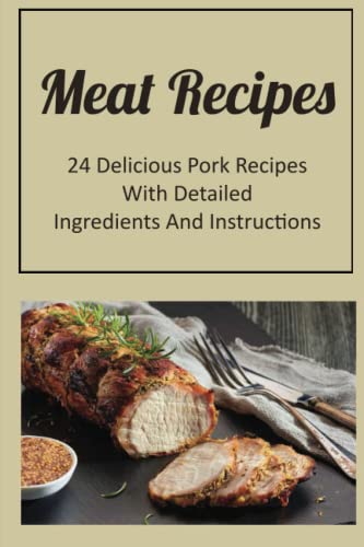 Meat Recipes: 24 Delicious Pork Recipes With Detailed Ingredients And