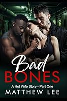 Bad Bones: A Hot Wife Story - Part One (Interracial Hotwife Tales) B0D6N1XDS7 Book Cover