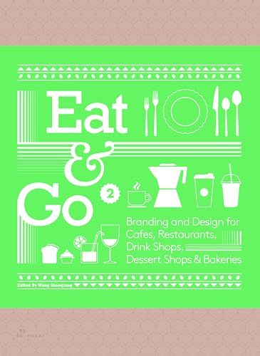 Eat & Go 2: Branding and Design for Cafés, Restaurants,