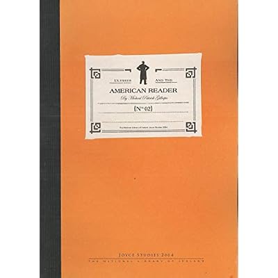 Ulysses and the American Reader - The National Library of Ireland Joyce Studies 2004