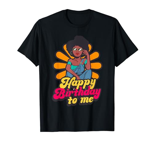 Happy Birthday To Me Afro Hair Mujeres negras afroamericanas Camiseta