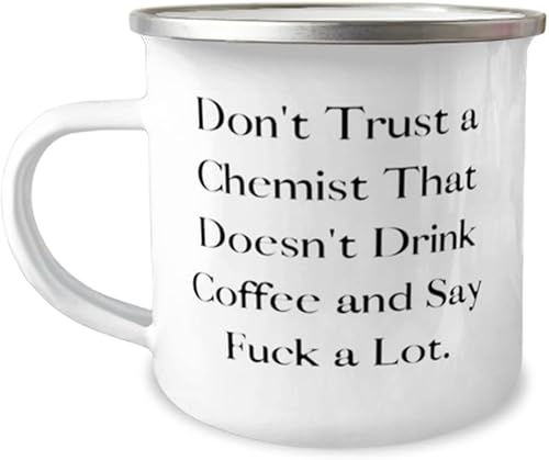 Don't Trust a Chemist That Doesn't Drink Coffee and Say Fuck a. 12oz Camper Mug, Chemist, Beautiful Gifts For Chemist from Boss, Chemistry set,