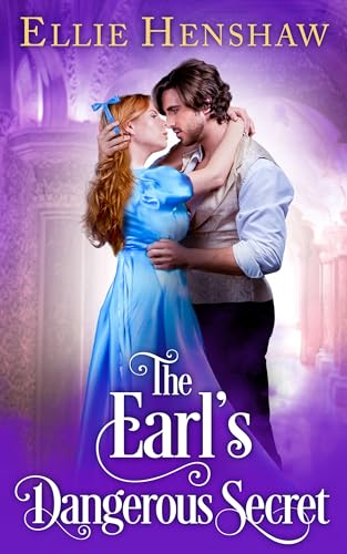 The Earl's Dangerous Secret: An Enemies To Lovers Regency Romance