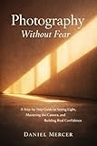  Photography Without Fear-A Step-by-Step Guide to Mastering the Camera