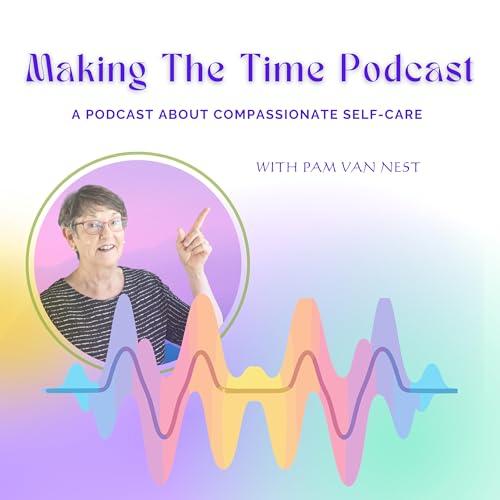 Couverture de Making The Time: Well Being Through Compassionate Self-Care