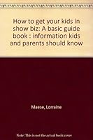How to get your kids in show biz: A basic guide book : information kids and parents should know 0965778908 Book Cover