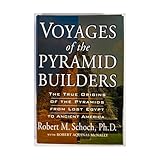 Voyages of the Pyramid Builders: The True Origins of the Pyramids from Lost Egypt to Ancient America