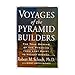 Voyages of the Pyramid Builders: The True Origins of the Pyramids from Lost Egypt to Ancient America
