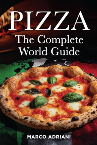 PIZZA: The Complete World Guide PIZZA: The Complete World Guide