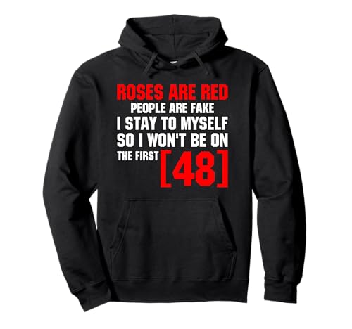 Roses Are Red People Are Fake I Stay To Myself First 48 Pullover Hoodie