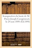  Une Fête de famille à Gueugnon. Inauguration du buste de M. Pierre-Joseph Campionnet, 29 juin 1890