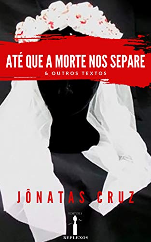 Até que a Morte nos Separe & Outros Textos