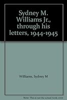 Sydney M. Williams Jr., through his letters, 1944-1945. Edited by Sydney M. Williams III B0006RTJQS Book Cover