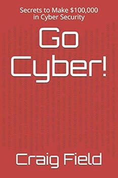 Paperback Go Cyber!: Secrets to Make $100,000 in Cyber Security Book