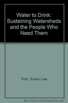 Paperback Water to Drink: Sustaining Watersheds and the People Who Need Them Book