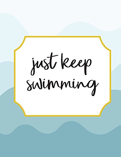 Just keep swimming: Inspiration quote journal, 110 unlined pages,8.5x11 in,Blue sea: Quote journal to write in your wisdom thoughts, plan,and ideas for life/ business /office /student/ teacher