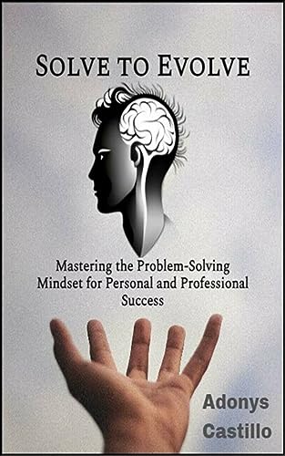 Solve To Evolve: Mastering the Problem-Solving Mindset for Personal and Professional Success (English Edition)
