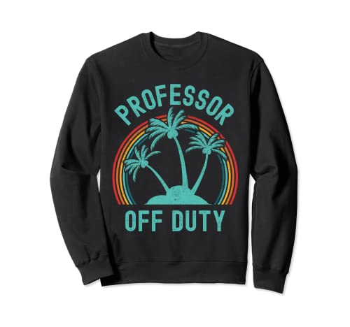 Professor Off Duty – Profesor Jubilación, vacaciones de verano Sudadera